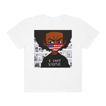 Load image into Gallery viewer, (Re-Release) Unisex Garment-Dyed T-shirt - I Can&#39;t Breathe
