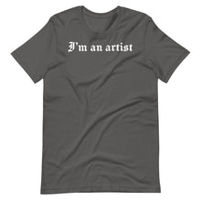 Load image into Gallery viewer, Unisex T-Shirt - &quot;I&#39;m an artist&quot;
