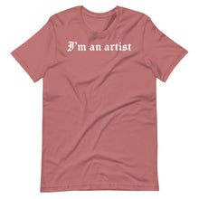 Load image into Gallery viewer, Unisex T-Shirt - &quot;I&#39;m an artist&quot;
